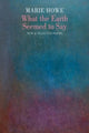 Book cover of: What the Earth Seemed to Say. By: Marie Howe