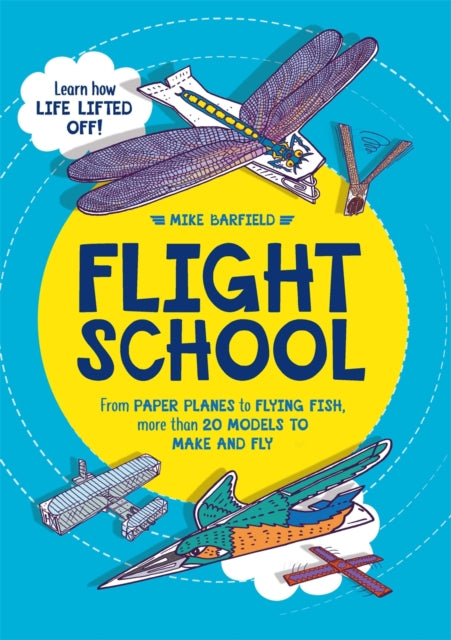 Flight School, From Paper Planes to Flying Fish, More Than 20 Models to Make and Fly 9781780555850 Mike Barfield