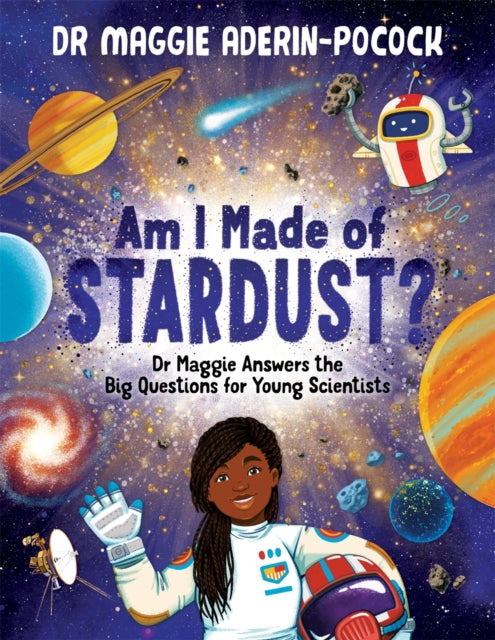 Am I Made of Stardust?, Dr Maggie Answers the Big Questions for Young Scientists (Winner of the Royal Society Young People’s Book Prize 2023) 9781780557540 Maggie Aderin-Pocock