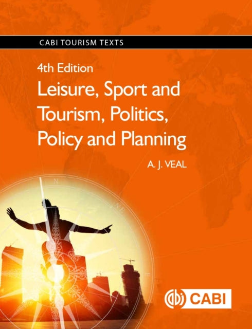 Book cover of: Leisure, Sport and Tourism, Politics, Policy and Planning. By: A. J. Veal