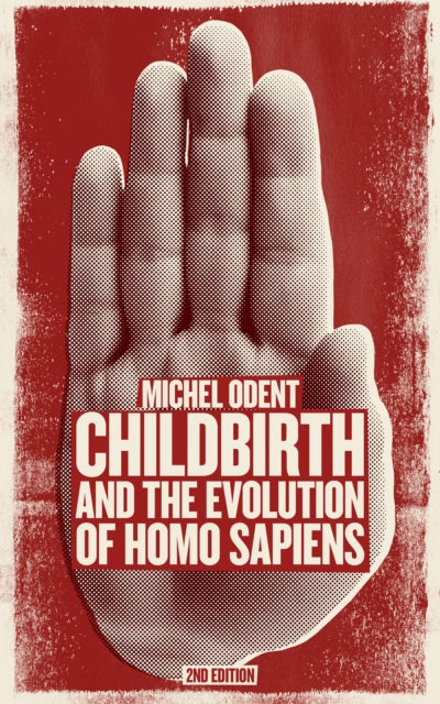 Book cover of: Childbirth and the Evolution of Homo Sapiens. By: Michel Odent