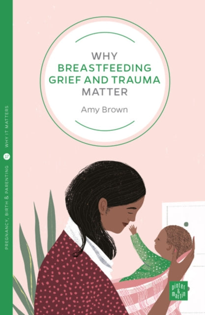 Book cover of: Why Breastfeeding Grief and Trauma Matter. By: Amy Brown