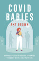 Book cover of: Covid Babies. By: Amy Brown