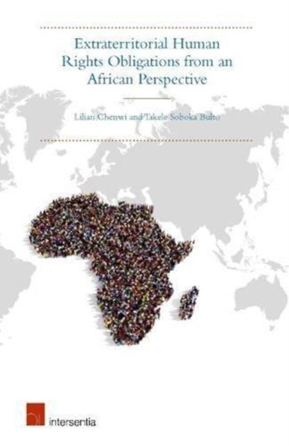 Book cover of: Extraterritorial Human Rights Obligations from an African Perspective. By: Takele Soboka Bulto