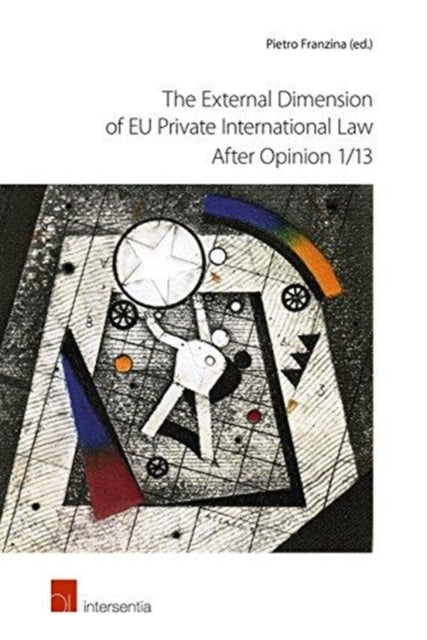 Book cover of: External Dimension of EU Private International Law after Opinion 1/13. By: Pietro Franzina