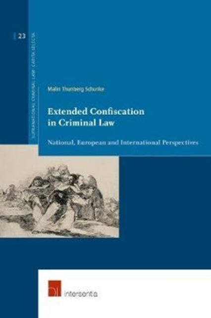 Book cover of: Extended Confiscation in Criminal Law. By: Malin Thunberg Schunke