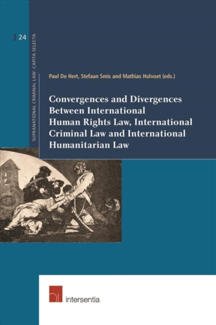 Book cover of: Convergences and Divergences Between International Human Rights, International Humanitarian and International Criminal Law. By: Paul De Hert