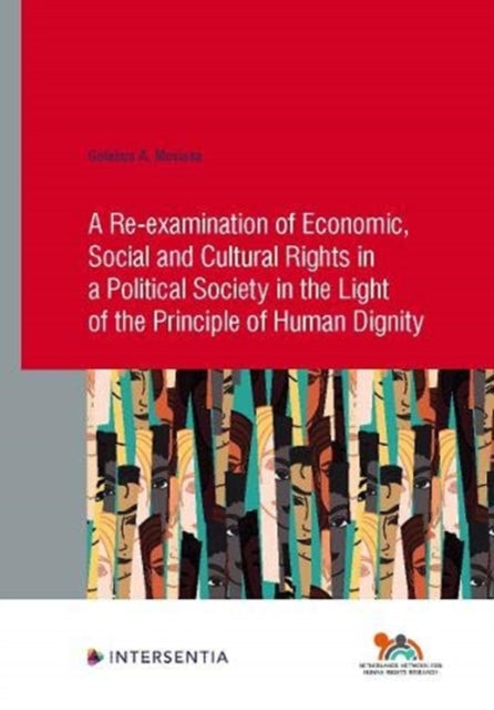 Book cover of: Re-examination of Economic, Social and Cultural Rights in a Political Society in the Light of the Principle of Human Dignity. By: A. MOSISSA