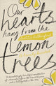 Book cover of: Our Hearts Hang from the Lemon Trees. By: Laetitia Rutherford
