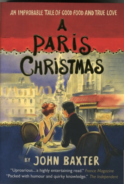 Book cover of: Paris Christmas: An Improbable Tale of Good Food and True Love. By: John Baxter