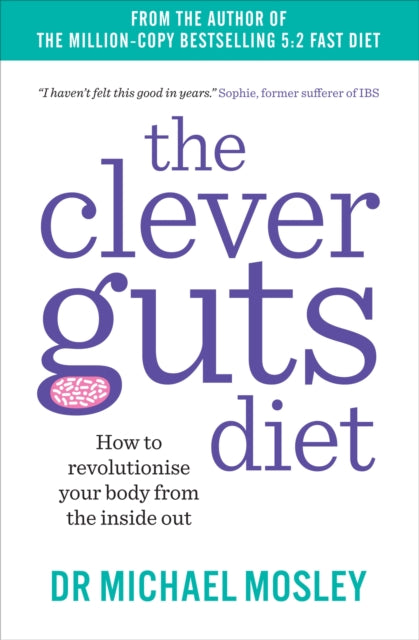 Clever Guts Diet, How to Revolutionise Your Body from the Inside Out 9781780723044 Dr Michael Mosley