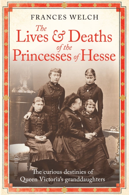 Book cover of: Lives and Deaths of the Princesses of Hesse. By: Frances Welch