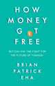 Book cover of: How Money Got Free. By: Brian Patrick Eha