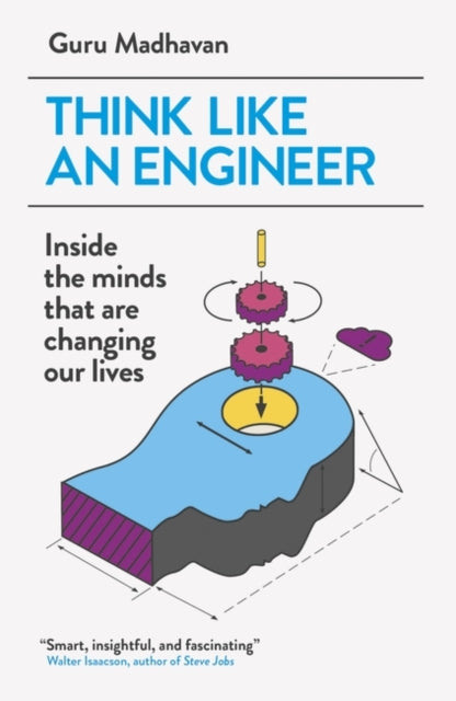 Think Like An Engineer, Inside the Minds that are Changing our Lives 9781780748641 Guru Madhavan