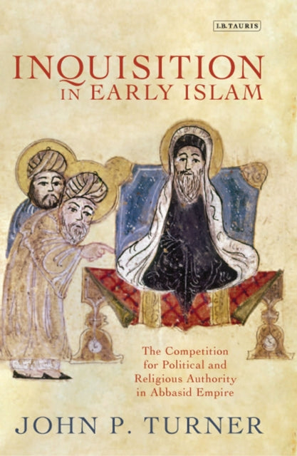 Book cover of: Inquisition in Early Islam. By: John P. Turner