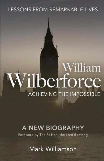 Book cover of: William Wilberforce: Achieving the Impossible