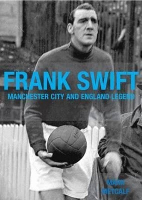 Book cover of: Frank Swift - Manchester City and England Legend