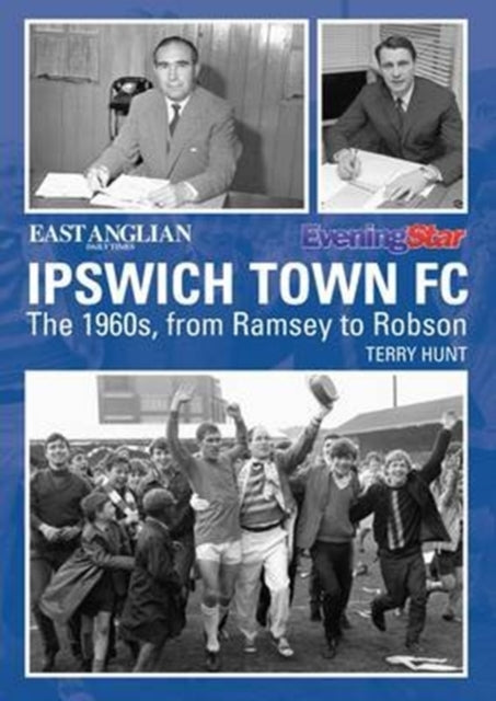 Book cover of: Ipswich Town Football Club: The 1960s, from Ramsey to Robson