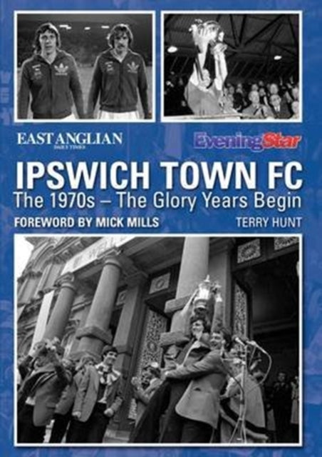 Book cover of: Ipswich Town FC: The 1970s - The Glory Years Begin