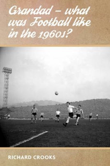 Book cover of: Grandad - What Was Football Like in the 1960s?