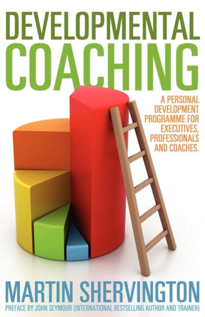Book cover of: Developmental Coaching: A Personal Development Programme for Executives, Professionals and Coaches. By: Martin Shervington