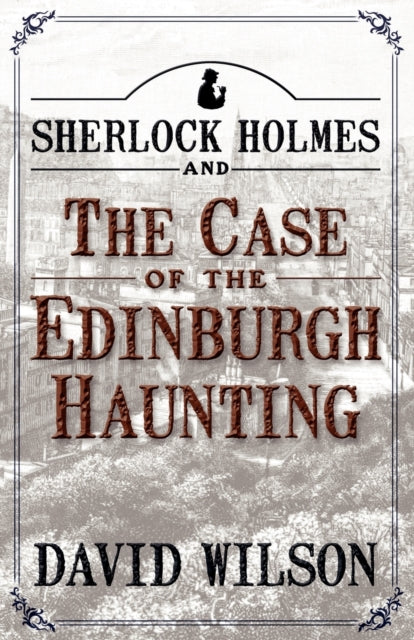 Book cover of: Sherlock Holmes and the Case of the Edinburgh Haunting. By: Wilson, David (Detective story writer)