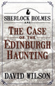 Book cover of: Sherlock Holmes and the Case of the Edinburgh Haunting. By: Wilson, David (Detective story writer)