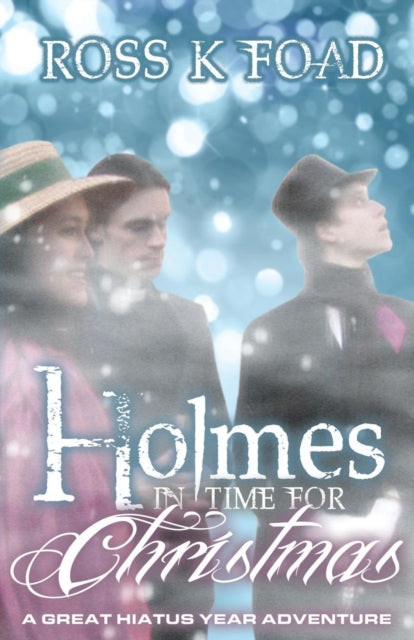 Book cover of: Holmes in Time for Christmas: A Great Hiatus Year Adventure. By: Ross K Foad