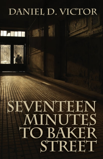 Book cover of: Seventeen Minutes to Baker Street (Sherlock Holmes and the American Literati Book 3). By: Daniel D. Victor