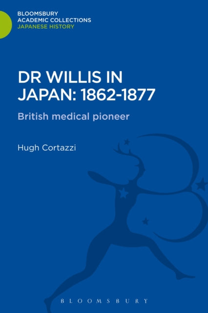 Book cover of: Dr Willis in Japan: 1862-1877. By: Hugh Cortazzi