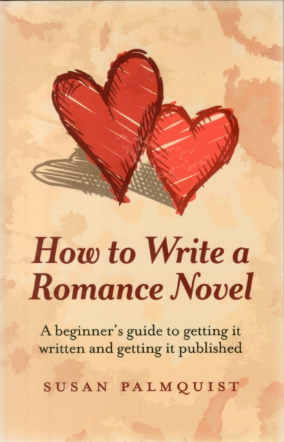 Book cover of: How To Write a Romance Novel – A beginner`s guide to getting it written and getting it published. By: Susan Palmquist