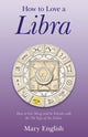 Book cover of: How to Love a Libra – How to Get Along and be Friends with the 7th Sign of the Zodiac. By: Mary English