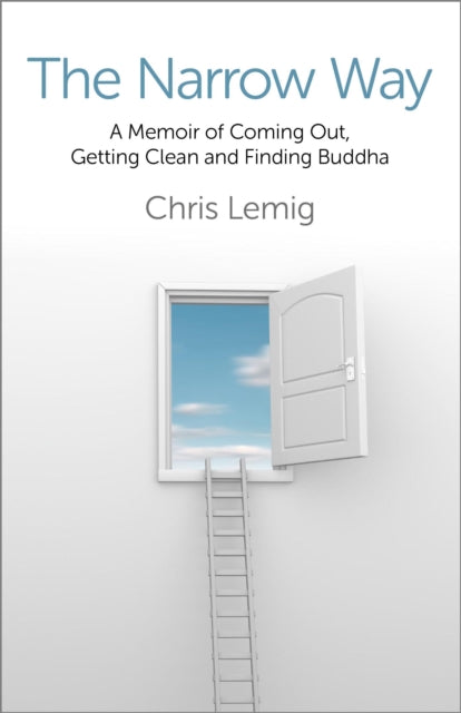 Book cover of: Narrow Way, The – A Memoir Of Coming Out, Getting Clean and Finding Buddha. By: Chris Lemig