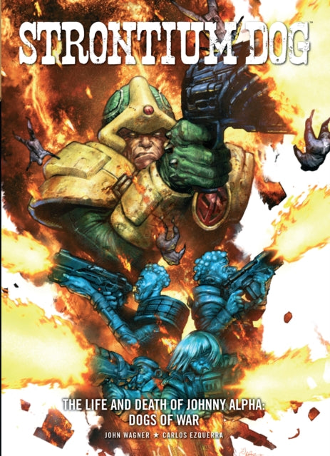 Book cover of: Strontium Dog: The Life and Death of Johnny Alpha - Dogs of War. By: John Wagner