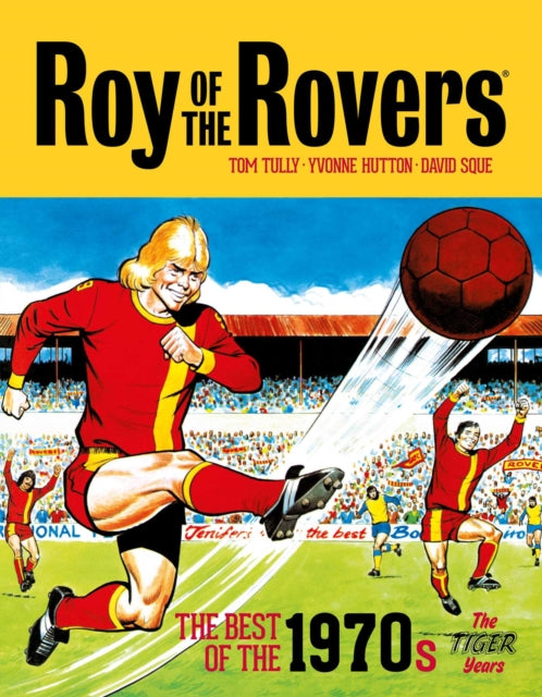 Book cover of: Roy of the Rovers: The Best of the 1970s - The Tiger Years. By: Tom Tully