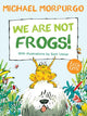 Book cover of: We Are Not Frogs!. By: Michael Morpurgo