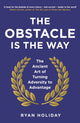 Obstacle is the Way, The Ancient Art of Turning Adversity to Advantage 9781781251492 Ryan Holiday
