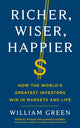 Richer, Wiser, Happier, How the World’s Greatest Investors Win in Markets and Life 9781781258613 Green, William