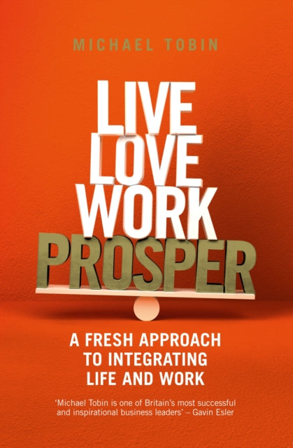 Book cover of: Live, Love, Work, Prosper. By: Michael Tobin