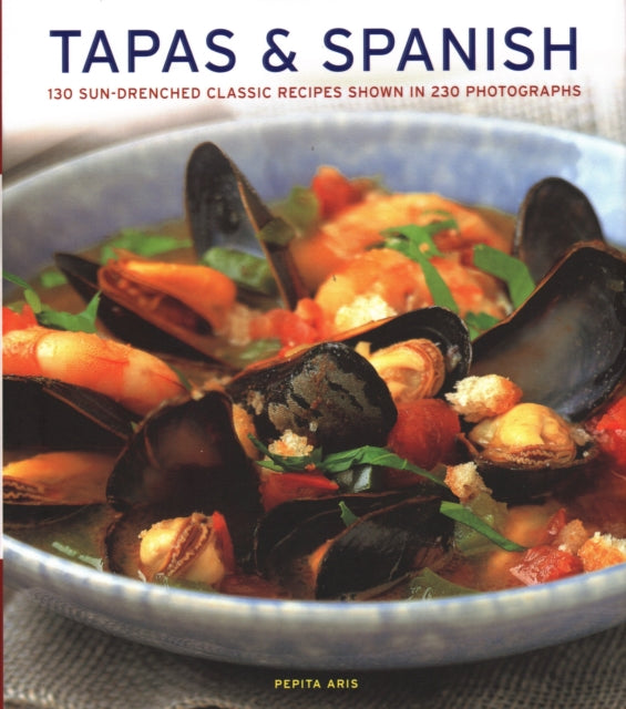 Tapas & Spanish, 130 sun-drenched classic recipes shown in 230 photographs 9781781460030 Pepita Aris