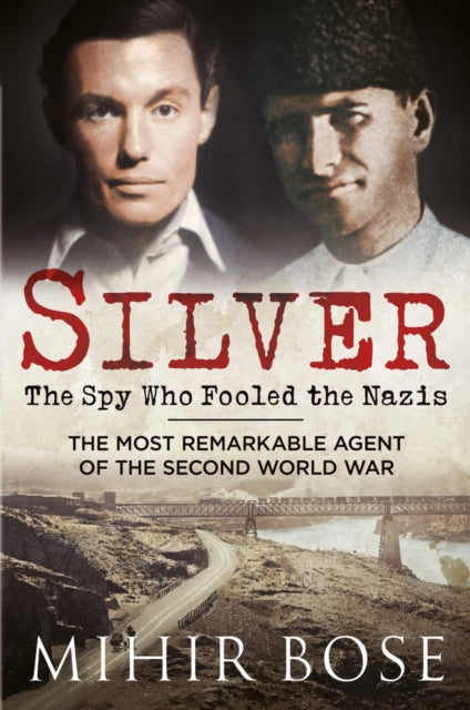 Book cover of: Silver: The Spy Who Fooled the Nazis. By: Mihir Bose