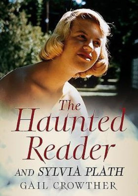 Book cover of: Haunted Reader and Sylvia Plath. By: Gail Crowther