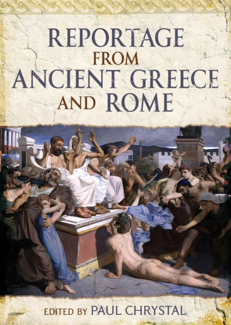 Book cover of: Reportage from Ancient Greece and Rome. By: Paul Chrystal