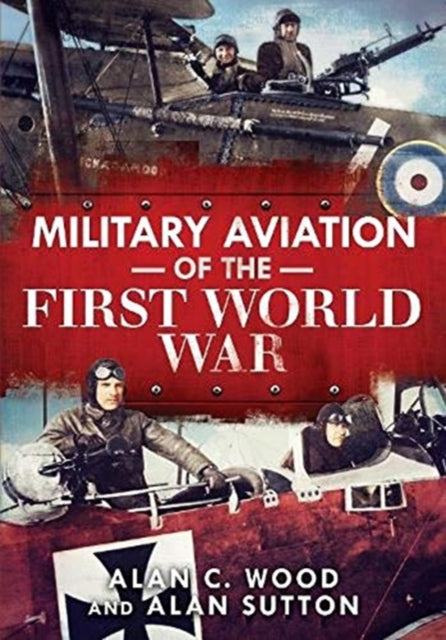 Book cover of: Military Aviation of the First World War. By: Alan C. Wood