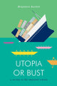 Book cover of: Utopia or Bust. By: Benjamin Kunkel