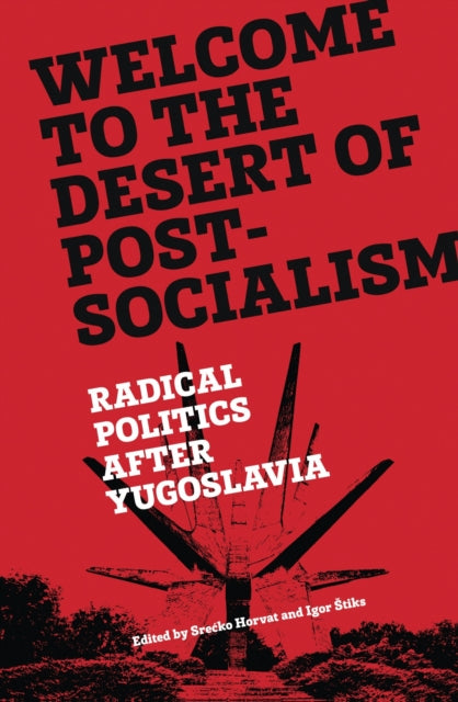 Book cover of: Welcome to the Desert of Post-Socialism. By:  Srećko Horvat