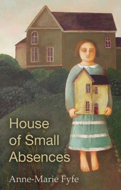 Book cover of: House of Small Absences. By: Anne-Marie Fyfe