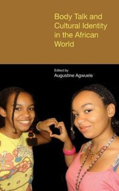 Book cover of: Body Talk and Cultural Identity in the African World. By: Augustine Agwuele