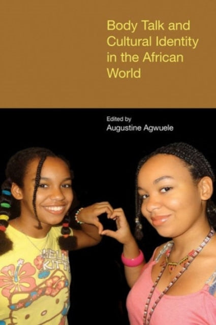 Book cover of: Body Talk and Cultural Identity in the African World. By: Augustine Agwuele