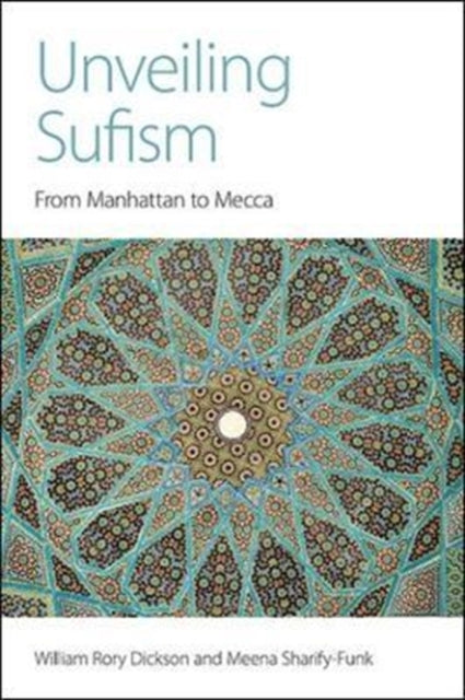 Book cover of: Unveiling Sufism. By: William Rory Dickson